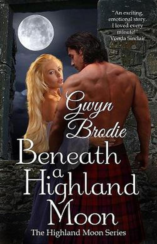 Cover of the book Beneath a Highland Moon: A Scottish Historical Romance by Gwyn Brodie, Gwyn Brodie