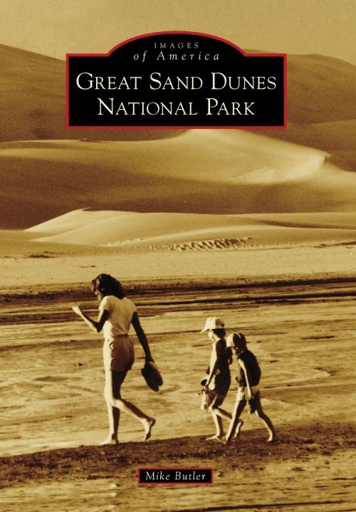 Cover of the book Great Sand Dunes National Park by Mike Butler, Arcadia Publishing Inc.