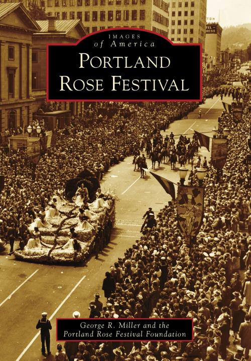 Cover of the book Portland Rose Festival by George R. Miller, Portland Rose Festival Foundation, Arcadia Publishing Inc.