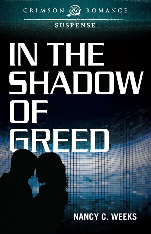 Cover of the book In the Shadow of Greed by Nancy C Weeks, Crimson Romance