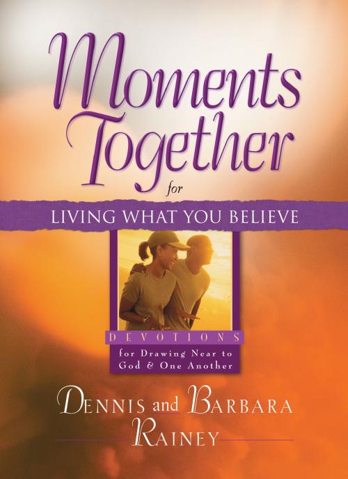 Cover of the book Moments Together for Living What You Believe by Dennis Rainey, Barbara Rainey, Baker Publishing Group