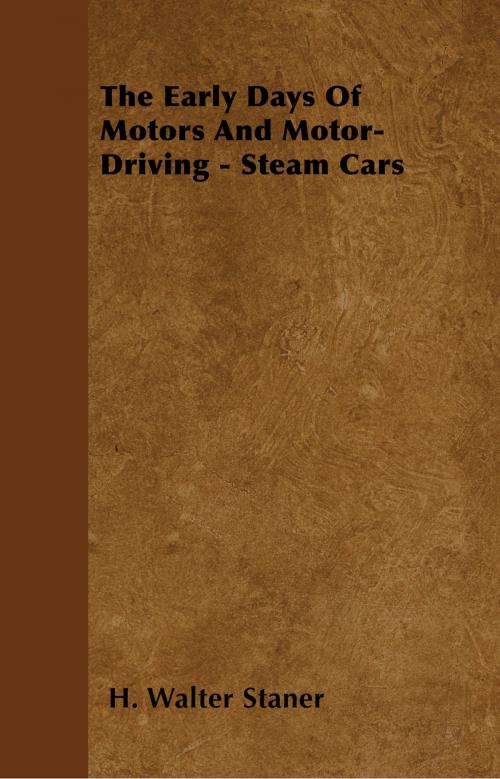 Cover of the book The Early Days Of Motors And Motor-Driving - Steam Cars by H. Walter Staner, Read Books Ltd.