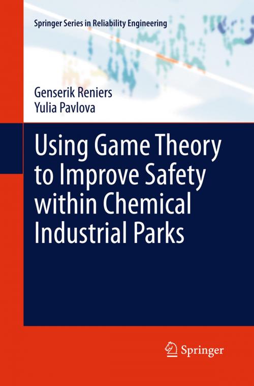 Cover of the book Using Game Theory to Improve Safety within Chemical Industrial Parks by Genserik Reniers, Yulia Pavlova, Springer London