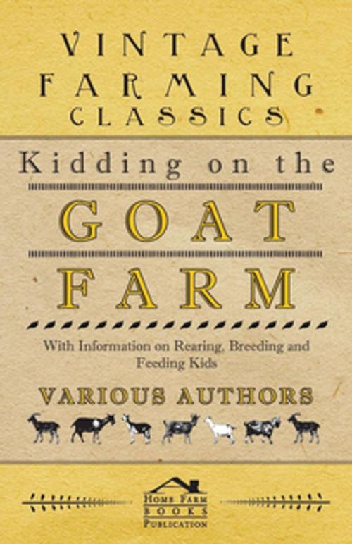 Cover of the book Kidding on the Goat Farm - With Information on Rearing, Breeding and Feeding Kids by Various Authors, Read Books Ltd.