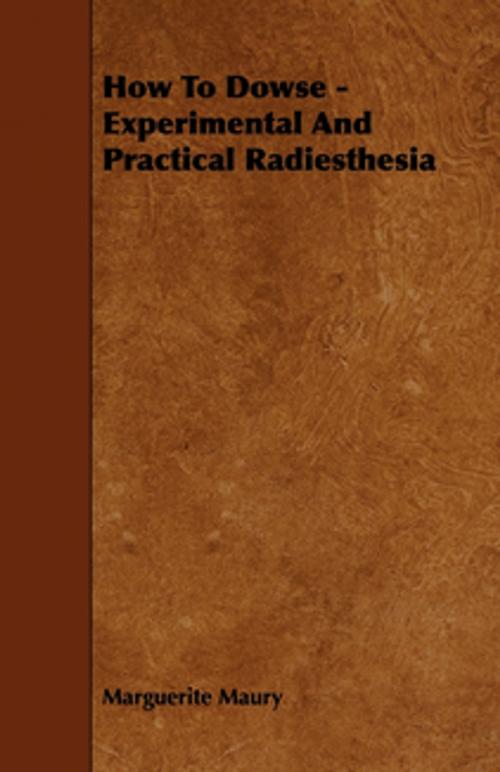 Cover of the book How To Dowse - Experimental And Practical Radiesthesia by Marguerite Maury, Read Books Ltd.