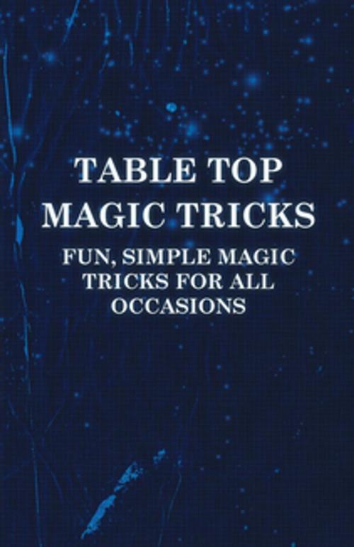 Cover of the book Table Top Magic Tricks - Fun, Simple Magic Tricks for all Occasions by Anon., Read Books Ltd.