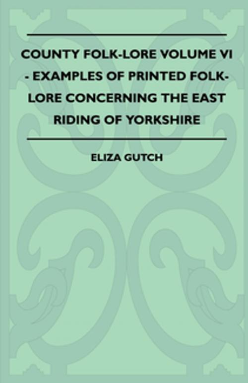 Cover of the book County Folk-Lore Volume VI - Examples OF Printed Folk-Lore Concerning The East Riding Of Yorkshire by Eliza Gutch, Read Books Ltd.