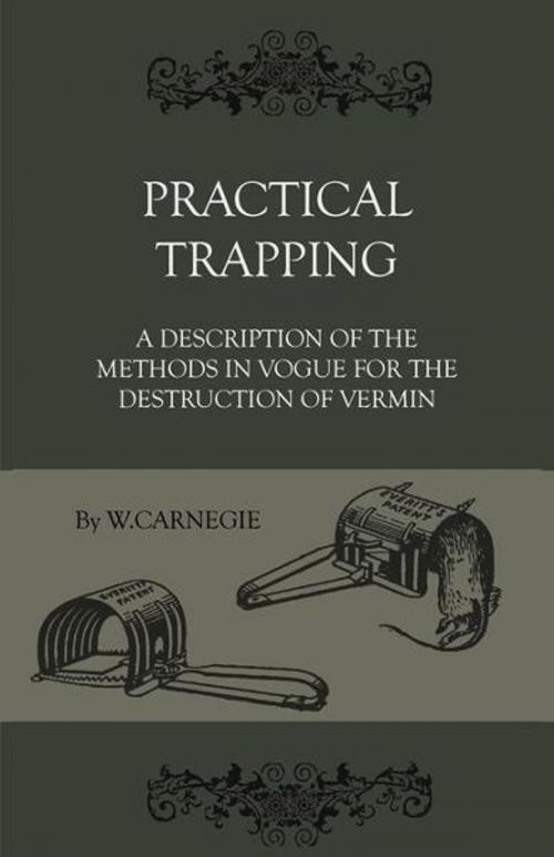 Cover of the book Practical Trapping - A Description Of The Methods In Vogue For The Destruction Of Vermin by W. Carnegie, Read Books Ltd.