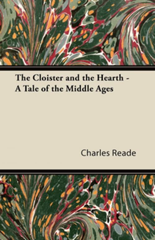 Cover of the book The Cloister and the Hearth - A Tale of the Middle Ages by Charles Reade, Read Books Ltd.
