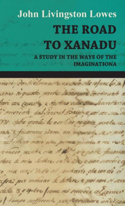 Cover of the book The Road to Xanadu - A Study in the Ways of the Imagination by John Livingstone Lowes, Read Books Ltd.