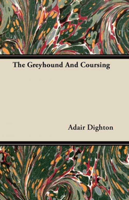 Cover of the book The Greyhound And Coursing by Adair Dighton, Read Books Ltd.