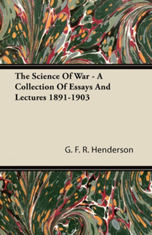 Cover of the book The Science of War - A Collection of Essays and Lectures 1891-1903 by G. R. Henderson, Read Books Ltd.