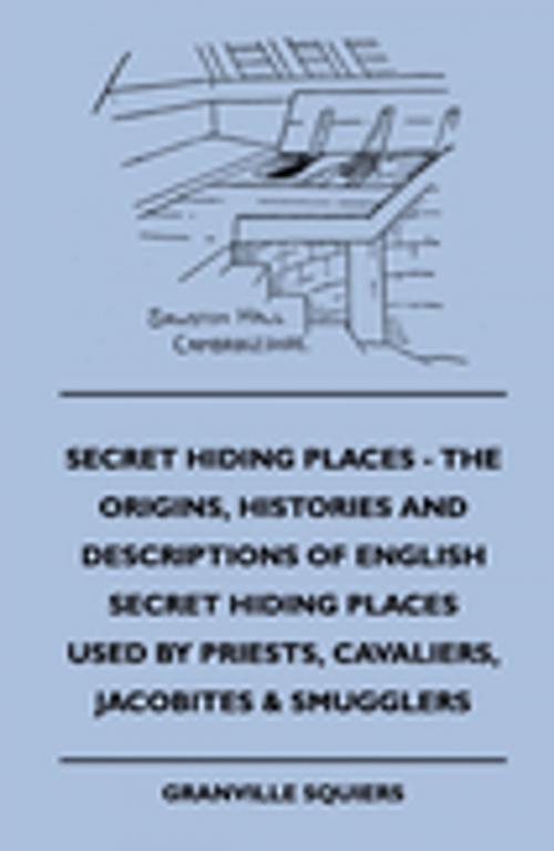 Cover of the book Secret Hiding Places - The Origins, Histories And Descriptions Of English Secret Hiding Places Used By Priests, Cavaliers, Jacobites & Smugglers by Granville Squiers, Read Books Ltd.
