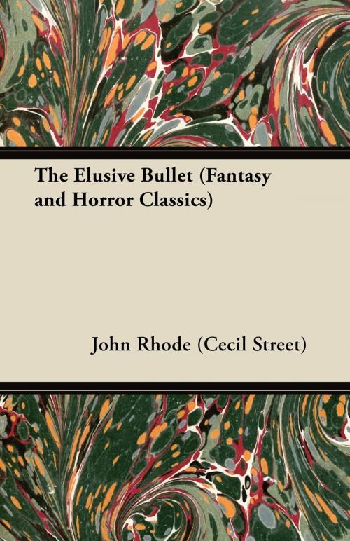 Cover of the book The Elusive Bullet (Fantasy and Horror Classics) by John Rhode, Read Books Ltd.
