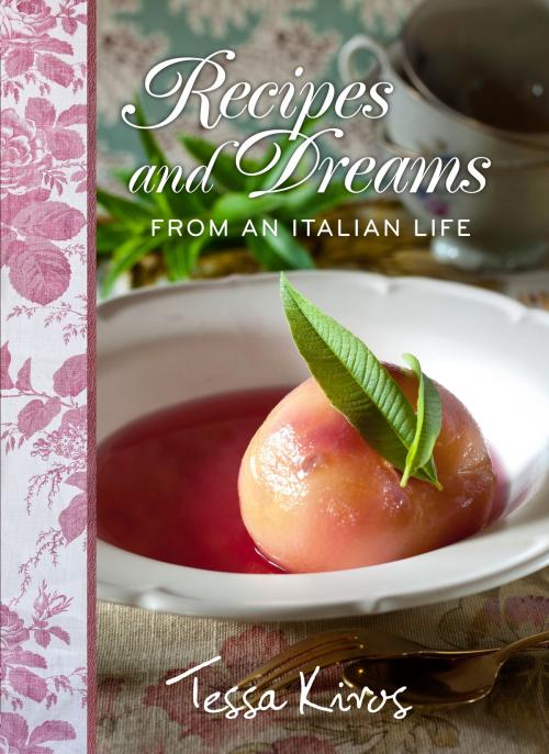 Cover of the book Recipes and Dreams from an Italian Life by Tessa Kiros, Andrews McMeel Publishing, LLC