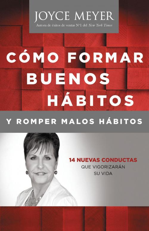 Cover of the book Cómo Formar Buenos Hábitos y Romper Malos Hábitos by Joyce Meyer, FaithWords