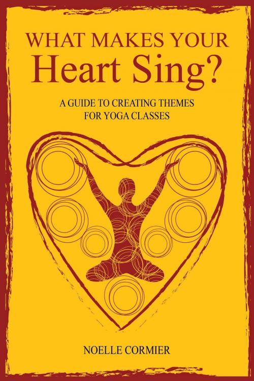 Cover of the book What Makes Your Heart Sing? by Noelle Cormier ERYT, FriesenPress