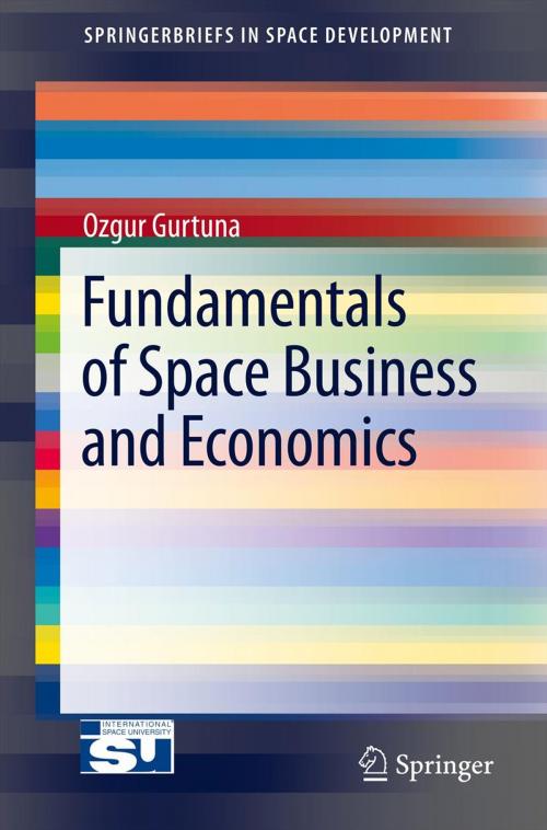 Cover of the book Fundamentals of Space Business and Economics by Ozgur Gurtuna, Springer New York
