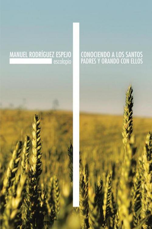 Cover of the book Conociendo a Los Santos Padres Y Orando Con Ellos by Manuel Rodríguez Espejo, Palibrio