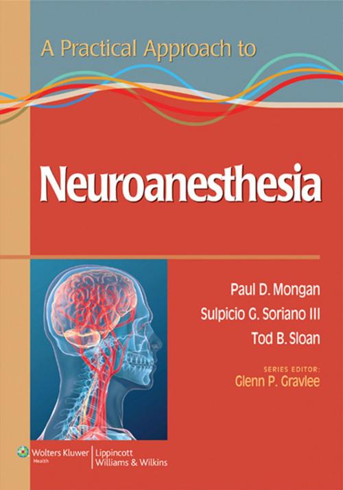 Cover of the book A Practical Approach to Neuroanesthesia by Paul Mongan, Wolters Kluwer Health