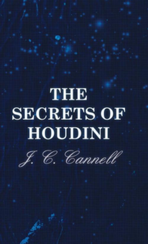 Cover of the book The Secrets of Houdini by J. C. Cannell, Read Books Ltd.