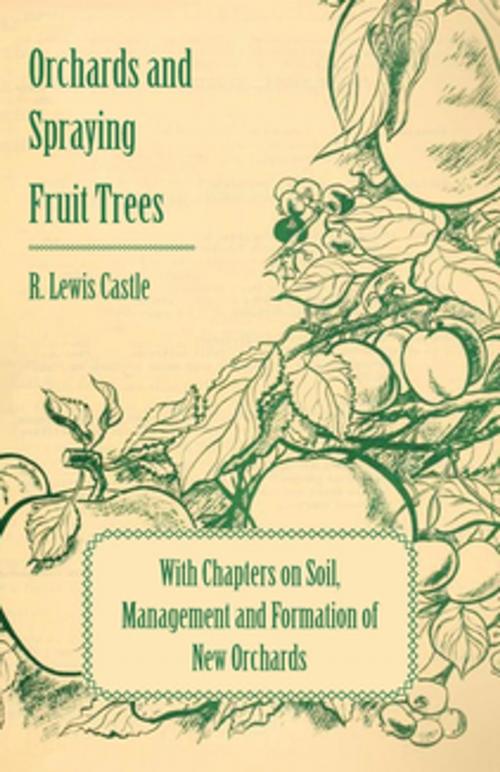 Cover of the book Orchards and Spraying Fruit Trees - With Chapters on Soil, Management and Formation of New Orchards by R. Lewis Castle, Read Books Ltd.