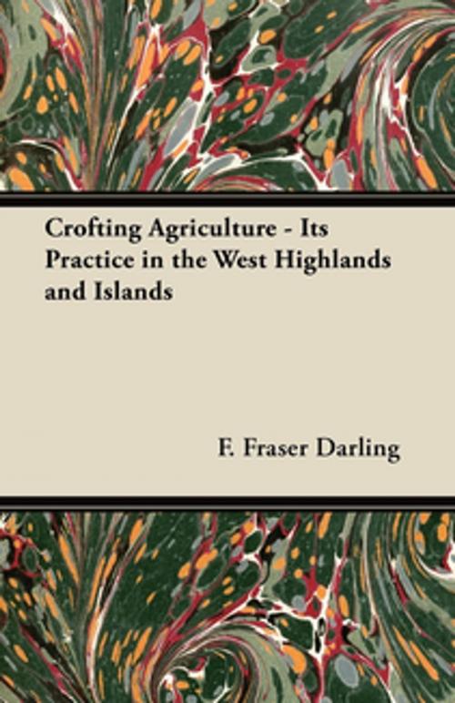 Cover of the book Crofting Agriculture - Its Practice in the West Highlands and Islands by F. Fraser Darling, Read Books Ltd.