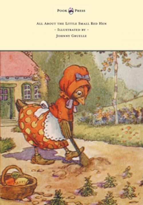 Cover of the book All About the Little Small Red Hen - Illustrated by Johnny Gruelle by Johnny Gruelle, Read Books Ltd.