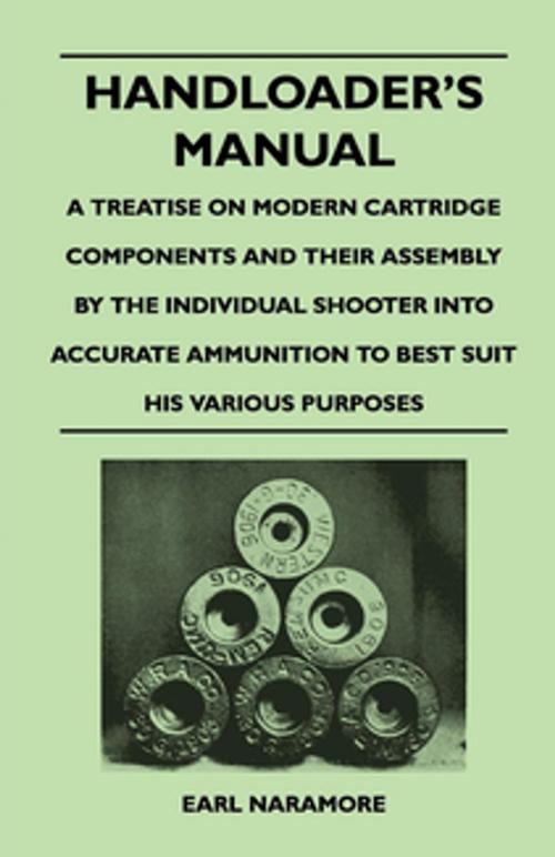 Cover of the book Handloader's Manual - A Treatise on Modern Cartridge Components and Their Assembly by the Individual Shooter Into Accurate Ammunition to Best Suit his Various Purposes by Earl Naramore, Read Books Ltd.