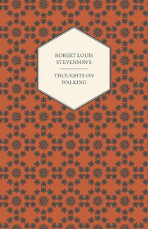 Cover of the book Robert Louis Stevenson's Thoughts on Walking - Walking Tours - A Night Among the Pines - Forest Notes by Robert Louis Stevenson, Read Books Ltd.