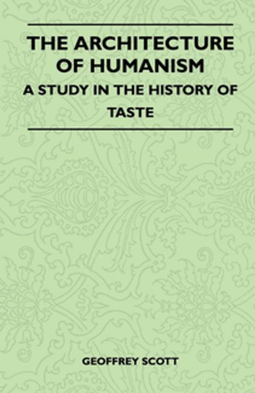 Cover of the book The Architecture of Humanism - A Study in the History of Taste by Geoffrey Scott, Read Books Ltd.