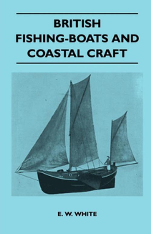 Cover of the book British Fishing-Boats and Coastal Craft by E. W. White, Read Books Ltd.
