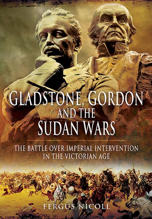 Cover of the book Gladstone, Gordon and the Sudan Wars by Fergus Nicoll, Pen and Sword