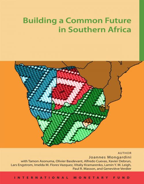 Cover of the book Building a Common Future in Southern Africa: Challenges and Opportunities by Joannes Mr. Mongardini, Tamon Mr. Asonuma, Olivier Basdevant, Alfredo Mr. Cuevas, Xavier Mr. Debrun, Lars Engstrom, Imelda Flores Vazquez, Vitaliy Mr. Kramarenko, Lamin Mr. Leigh, Paul Mr. Masson, Geneviève Verdier, INTERNATIONAL MONETARY FUND