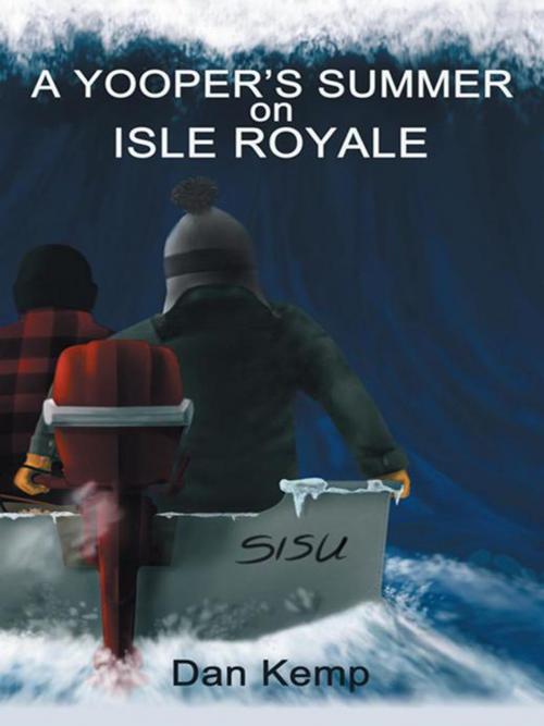 Cover of the book A Yooper’S Summer on Isle Royale by Dan Kemp, iUniverse