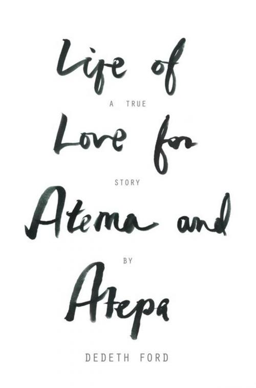 Cover of the book Life of Love for Atema and Atepa by Dedeth Ford, AuthorHouse