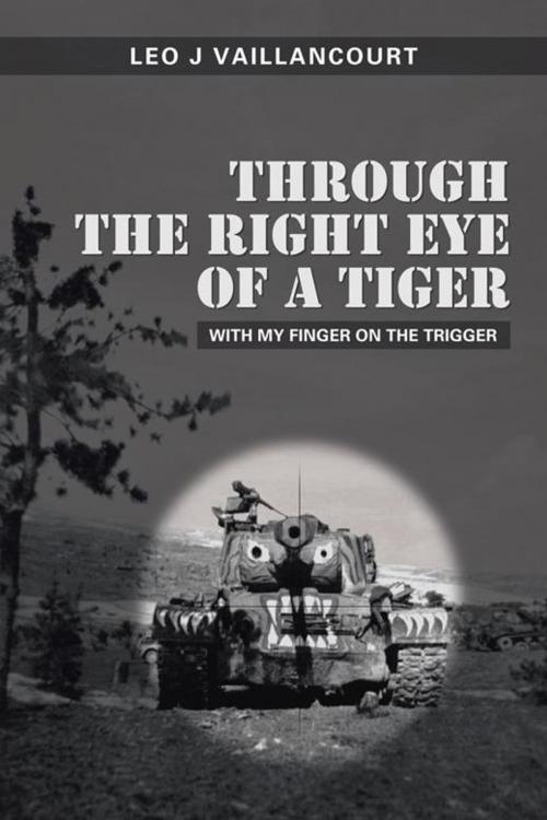 Cover of the book Through the Right Eye of a Tiger by Leo J. Vaillancourt, AuthorHouse