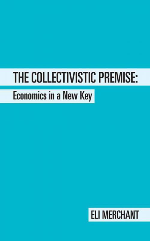 Cover of the book The Collectivistic Premise by Eli Merchant, AuthorHouse