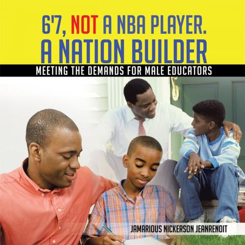 Cover of the book 6'7, Not a Nba Player. a Nation Builder by Jamarious Nickerson JeanRenoit, AuthorHouse