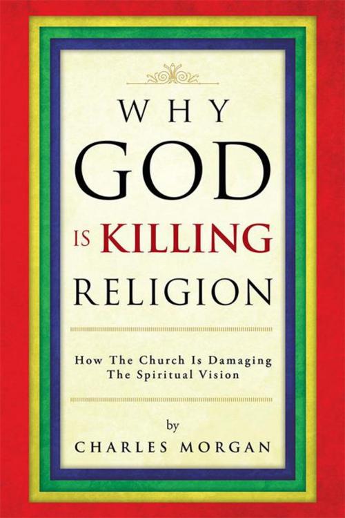 Cover of the book Why God Is Killing Religion by Charles Morgan, Partridge Publishing Singapore