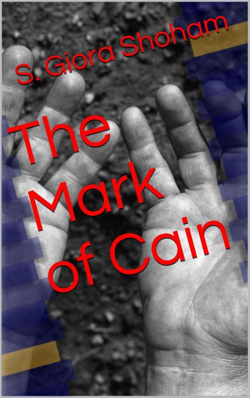 Cover of the book The Mark of Cain by S. Giora Shoham, BookBaby