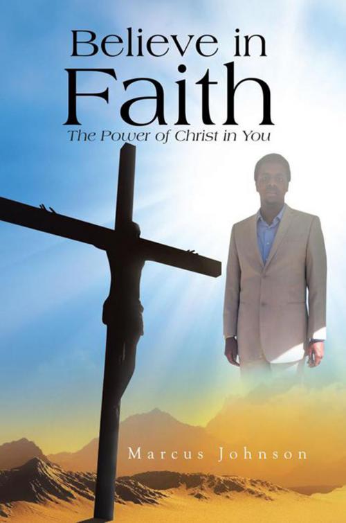 Cover of the book Believe in Faith by Marcus Johnson, Xlibris US