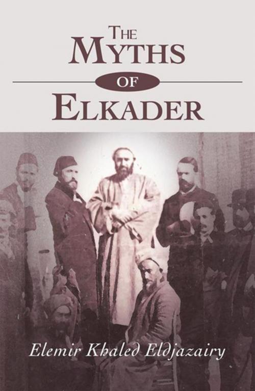 Cover of the book The Myths of Elkader by Elemir Khaled Eldjazairy, Xlibris AU