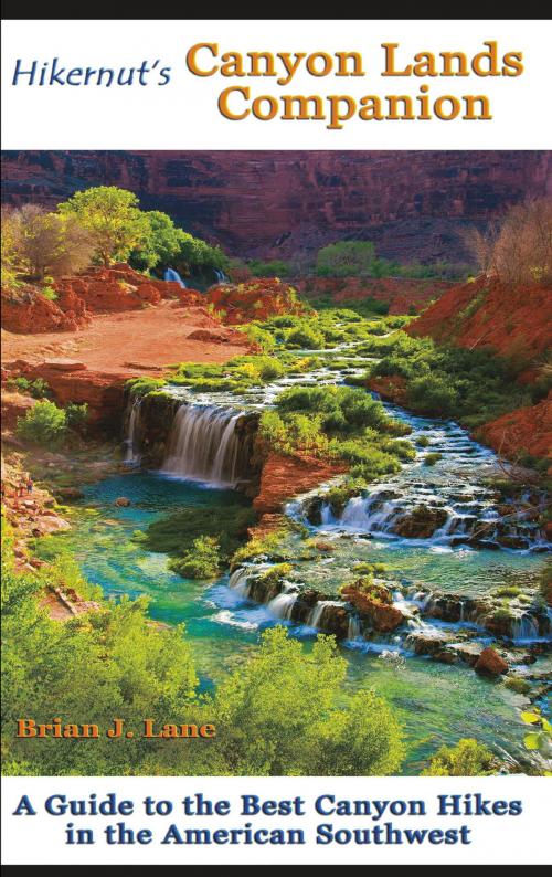 Cover of the book Hikernut's Canyon Lands Companion: A Guide to the Best Canyon Hikes in the American Southwest by Brian Lane, Countryman Press