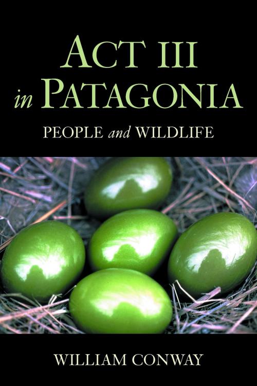 Cover of the book Act III in Patagonia by William Conway, Island Press