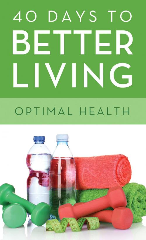 Cover of the book 40 Days to Better Living--Optimal Health by Dr. Scott Morris, Church Health Center, Barbour Publishing, Inc.