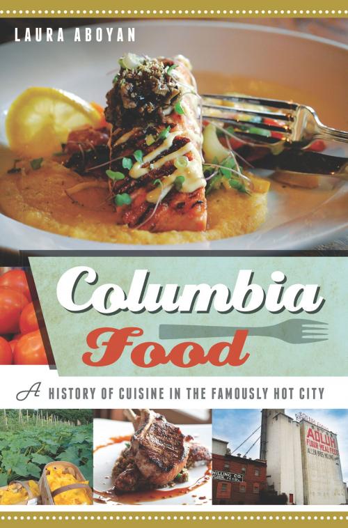 Cover of the book Columbia Food by Laura Aboyan, Arcadia Publishing Inc.