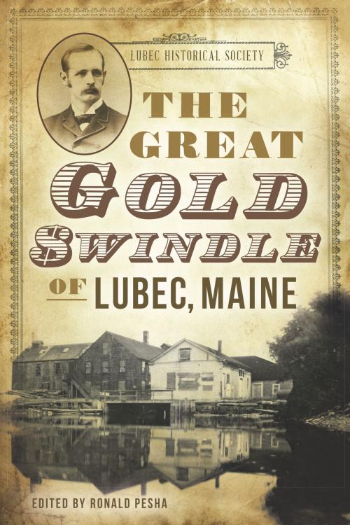 Cover of the book The Great Gold Swindle of Lubec, Maine by Ronald Pesha, Arcadia Publishing Inc.