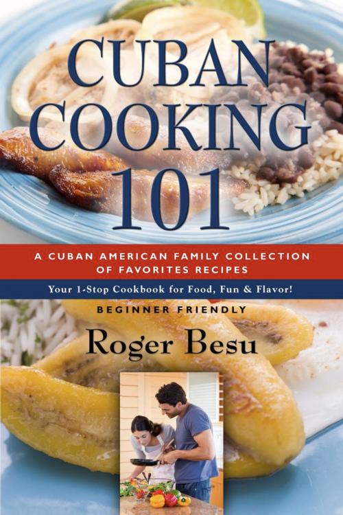 Cover of the book Cuban Cooking 101 by Roger Besu, BookLocker.com, Inc.