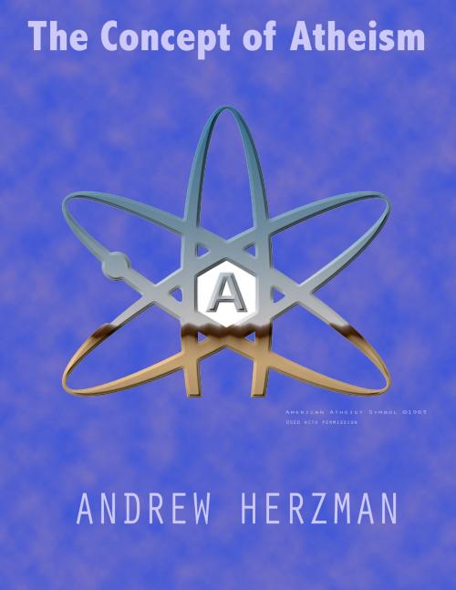 Cover of the book The Concept of Atheism by Andrew Herzman, BookBaby